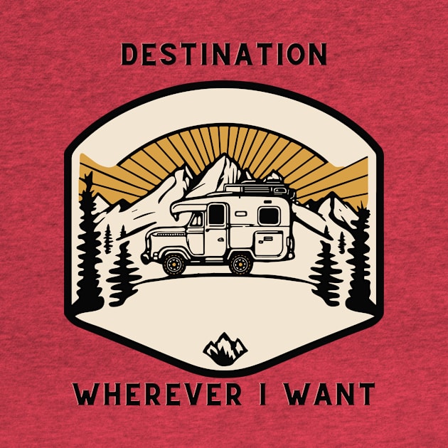 Destination, wherever I want by D's Tee's